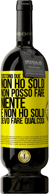 49,95 € Spedizione Gratuita | Vino rosso Edizione Premium MBS® Riserva Esistono due tipi di persone. Non ho soldi, non posso fare niente e Non ho soldi, devo fare qualcosa Etichetta Gialla. Etichetta personalizzabile Riserva 12 Mesi Raccogliere 2016 Tempranillo
