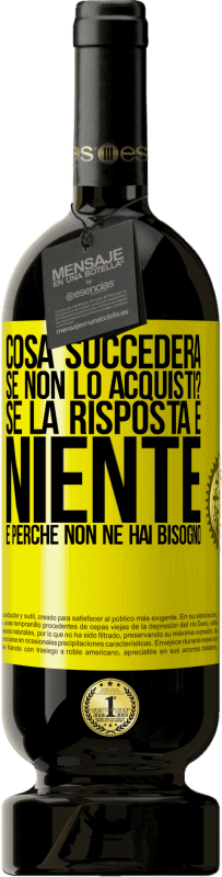 «cosa succederà se non lo acquisti? Se la risposta è niente, è perché non ne hai bisogno» Edizione Premium MBS® Riserva