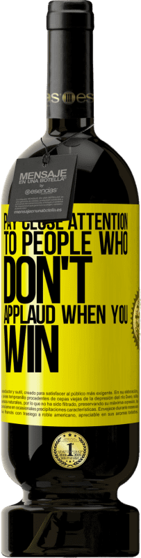 «Pay close attention to people who don't applaud when you win» Premium Edition MBS® Reserve