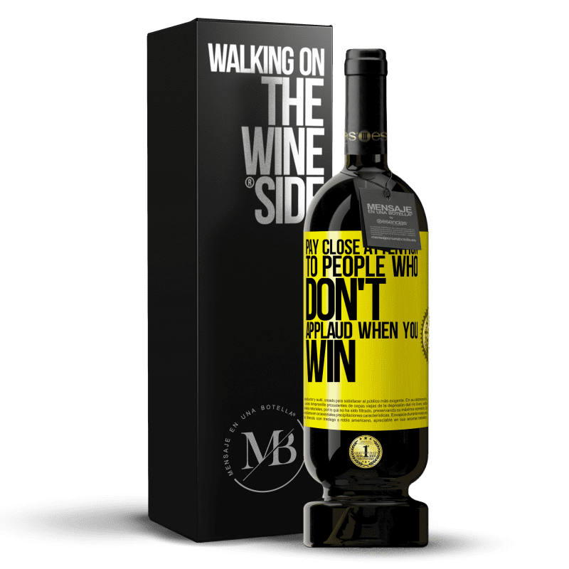 49,95 € Free Shipping | Red Wine Premium Edition MBS® Reserve Pay close attention to people who don't applaud when you win Yellow Label. Customizable label Reserve 12 Months Harvest 2014 Tempranillo