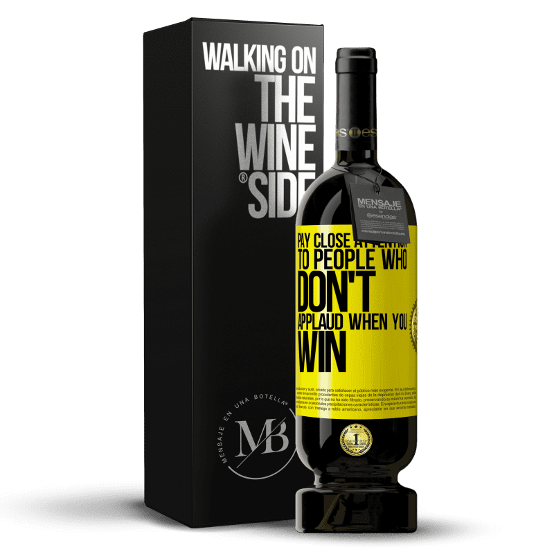 49,95 € Free Shipping | Red Wine Premium Edition MBS® Reserve Pay close attention to people who don't applaud when you win Yellow Label. Customizable label Reserve 12 Months Harvest 2015 Tempranillo