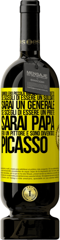 Spedizione Gratuita | Vino rosso Edizione Premium MBS® Riserva Quando ero piccola mia madre mi ha detto: se scegli di essere un soldato, sarai un generale Se scegli di essere un prete, Etichetta Gialla. Etichetta personalizzabile Riserva 12 Mesi Raccogliere 2016 Tempranillo