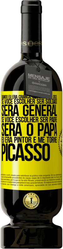 49,95 € | Vinho tinto Edição Premium MBS® Reserva Quando eu era criança, minha mãe me disse: se você escolher ser soldado, será general Se você escolher ser padre, será o Etiqueta Amarela. Etiqueta personalizável Reserva 12 Meses Colheita 2014 Tempranillo