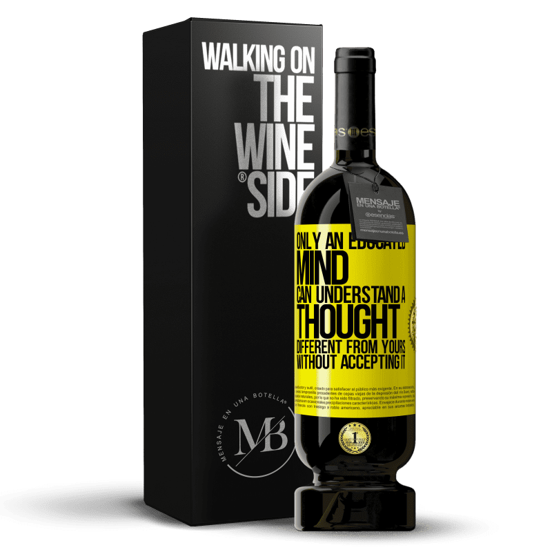 39,95 € Free Shipping | Red Wine Premium Edition MBS® Reserva Only an educated mind can understand a thought different from yours without accepting it Yellow Label. Customizable label Reserva 12 Months Harvest 2015 Tempranillo