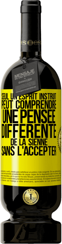 49,95 € | Vin rouge Édition Premium MBS® Réserve Seul un esprit instruit peut comprendre une pensée différente de la sienne sans l'accepter Étiquette Jaune. Étiquette personnalisable Réserve 12 Mois Récolte 2015 Tempranillo