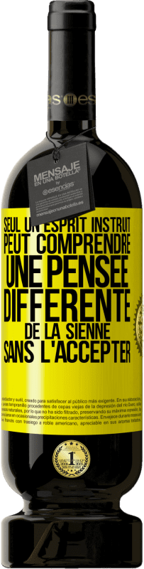 49,95 € Envoi gratuit | Vin rouge Édition Premium MBS® Réserve Seul un esprit instruit peut comprendre une pensée différente de la sienne sans l'accepter Étiquette Jaune. Étiquette personnalisable Réserve 12 Mois Récolte 2016 Tempranillo