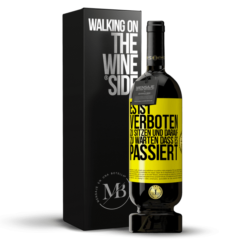 49,95 € Kostenloser Versand | Rotwein Premium Ausgabe MBS® Reserve Es ist verboten zu sitzen und darauf zu warten, dass es passiert Gelbes Etikett. Anpassbares Etikett Reserve 12 Monate Ernte 2015 Tempranillo