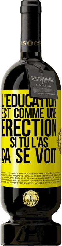 49,95 € Envoi gratuit | Vin rouge Édition Premium MBS® Réserve L'éducation est comme une érection. Si tu l'as, ça se voit Étiquette Jaune. Étiquette personnalisable Réserve 12 Mois Récolte 2013 Tempranillo