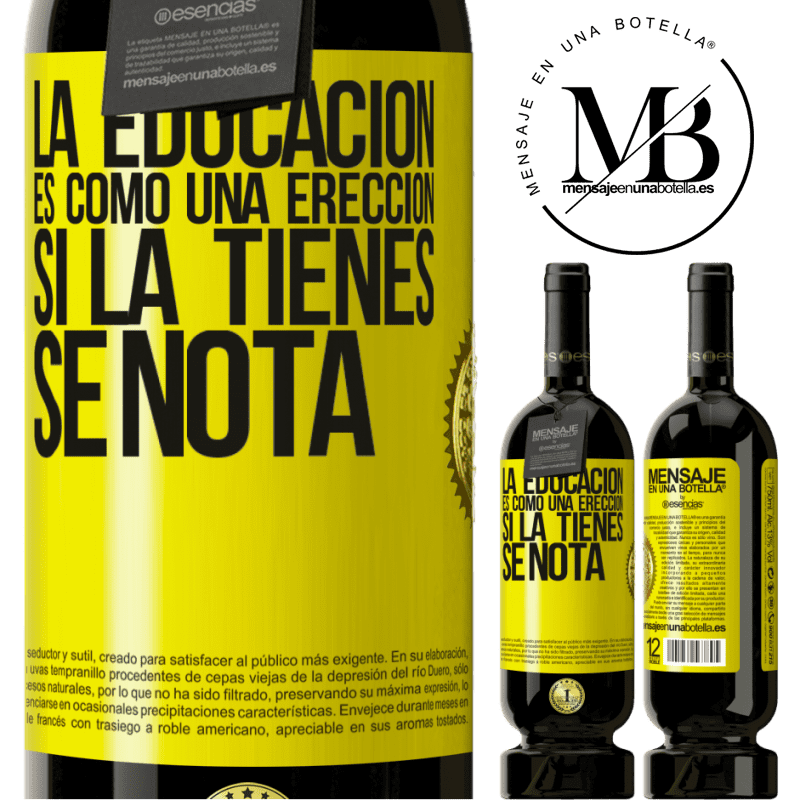 49,95 € Envío gratis | Vino Tinto Edición Premium MBS® Reserva La educación es como una erección. Si la tienes, se nota Etiqueta Amarilla. Etiqueta personalizable Reserva 12 Meses Cosecha 2016 Tempranillo
