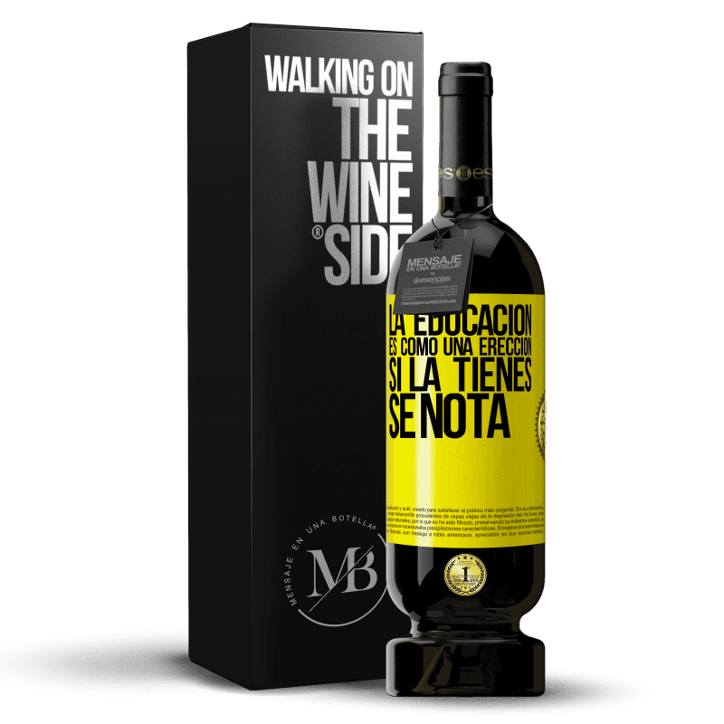 49,95 € Envío gratis | Vino Tinto Edición Premium MBS® Reserva La educación es como una erección. Si la tienes, se nota Etiqueta Amarilla. Etiqueta personalizable Reserva 12 Meses Cosecha 2015 Tempranillo