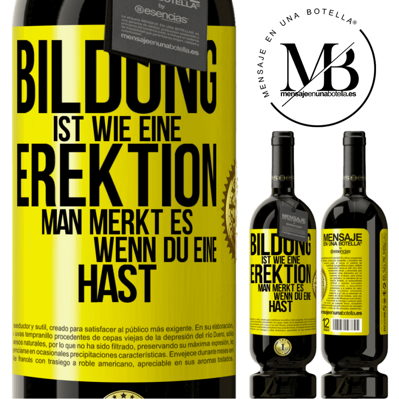 49,95 € Kostenloser Versand | Rotwein Premium Ausgabe MBS® Reserve Bildung ist wie eine Erektion. Man merkt es, wenn du eine hast. Gelbes Etikett. Anpassbares Etikett Reserve 12 Monate Ernte 2014 Tempranillo