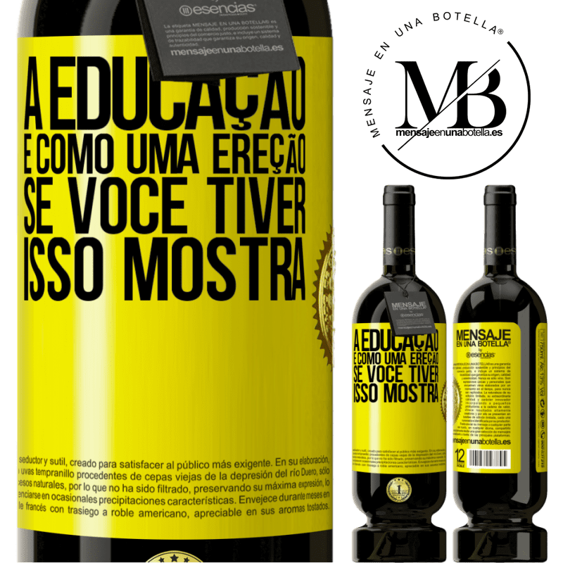 49,95 € Envio grátis | Vinho tinto Edição Premium MBS® Reserva A educação é como uma ereção. Se você tiver, isso mostra Etiqueta Amarela. Etiqueta personalizável Reserva 12 Meses Colheita 2016 Tempranillo