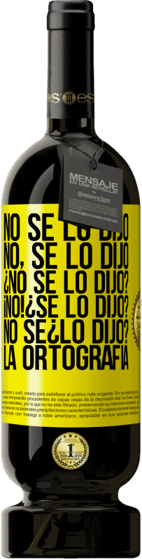 «No se lo dijo. No, se lo dijo. ¿No se lo dijo? ¡No! ¿Se lo dijo? No sé ¿lo dijo? La ortografía» Premium Edition MBS® Бронировать