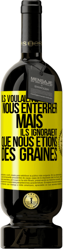 49,95 € | Vin rouge Édition Premium MBS® Réserve Ils voulaient nous enterrer. Mais ils ignoraient que nous étions des graines Étiquette Jaune. Étiquette personnalisable Réserve 12 Mois Récolte 2015 Tempranillo