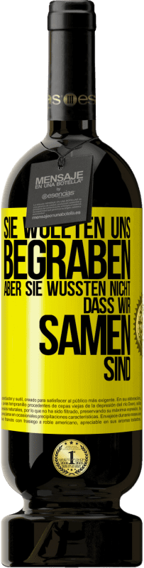 49,95 € Kostenloser Versand | Rotwein Premium Ausgabe MBS® Reserve Sie wollten uns begraben. Aber sie wussten nicht, dass wir Samen sind Gelbes Etikett. Anpassbares Etikett Reserve 12 Monate Ernte 2016 Tempranillo