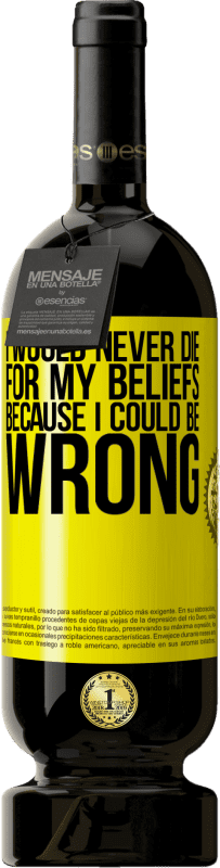 «Я никогда не умру за свои убеждения, потому что могу ошибаться» Premium Edition MBS® Бронировать