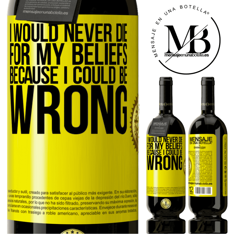 29,95 € Free Shipping | Red Wine Premium Edition MBS® Reserva I would never die for my beliefs because I could be wrong Yellow Label. Customizable label Reserva 12 Months Harvest 2014 Tempranillo