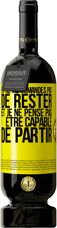 49,95 € | Vin rouge Édition Premium MBS® Réserve Tu ne me demandes pas de rester et je ne pense pas être capable de partir Étiquette Jaune. Étiquette personnalisable Réserve 12 Mois Récolte 2015 Tempranillo