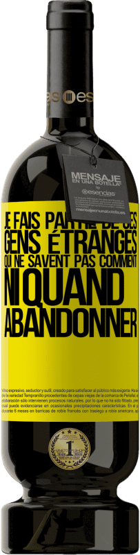 49,95 € | Vin rouge Édition Premium MBS® Réserve Je fais partie de ces gens étranges qui ne savent pas comment ni quand abandonner Étiquette Jaune. Étiquette personnalisable Réserve 12 Mois Récolte 2015 Tempranillo