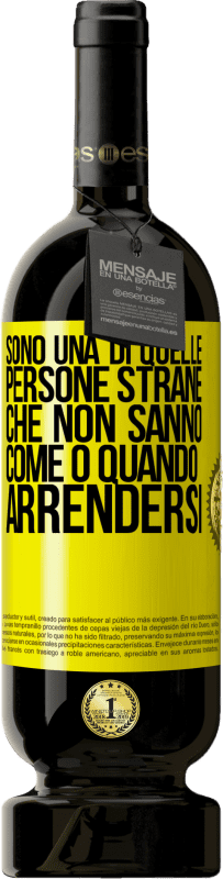 49,95 € | Vino rosso Edizione Premium MBS® Riserva Sono una di quelle persone strane che non sanno come o quando arrendersi Etichetta Gialla. Etichetta personalizzabile Riserva 12 Mesi Raccogliere 2015 Tempranillo