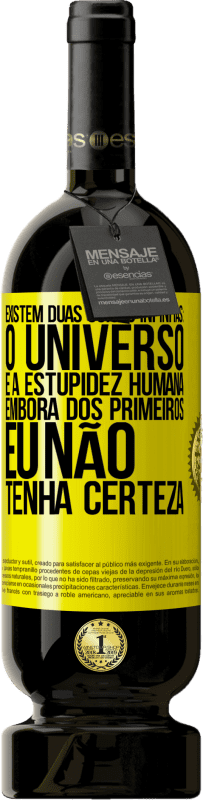 49,95 € | Vinho tinto Edição Premium MBS® Reserva Existem duas coisas infinitas: o universo e a estupidez humana. Embora dos primeiros eu não tenha certeza Etiqueta Amarela. Etiqueta personalizável Reserva 12 Meses Colheita 2016 Tempranillo