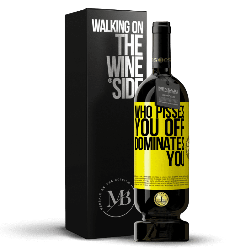 49,95 € Free Shipping | Red Wine Premium Edition MBS® Reserve Who pisses you off, dominates you Yellow Label. Customizable label Reserve 12 Months Harvest 2014 Tempranillo