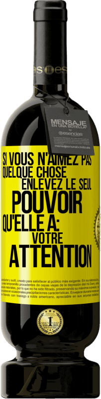 «Si vous n'aimez pas quelque chose enlevez le seul pouvoir qu'elle a: votre attention» Édition Premium MBS® Réserve