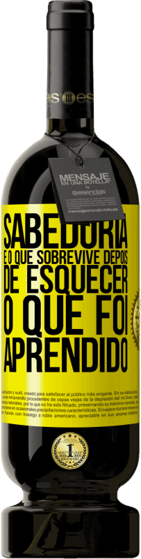 «Sabedoria é o que sobrevive depois de esquecer o que foi aprendido» Edição Premium MBS® Reserva