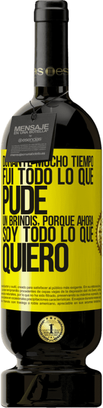 «Durante mucho tiempo fui todo lo que pude. Un brindis, porque ahora soy todo lo que quiero» Edición Premium MBS® Reserva