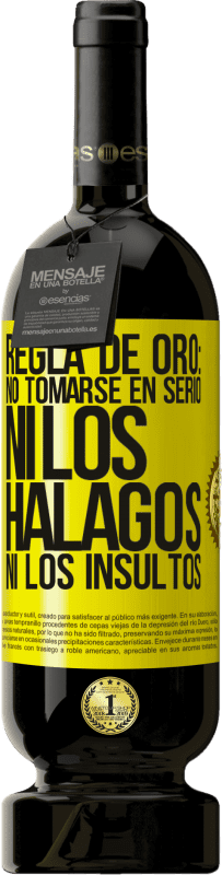 «Regla de oro: no tomarse en serio ni los halagos, ni los insultos» Edición Premium MBS® Reserva