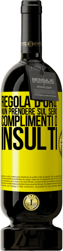 «Regola d'oro: non prendere sul serio complimenti o insulti» Edizione Premium MBS® Riserva