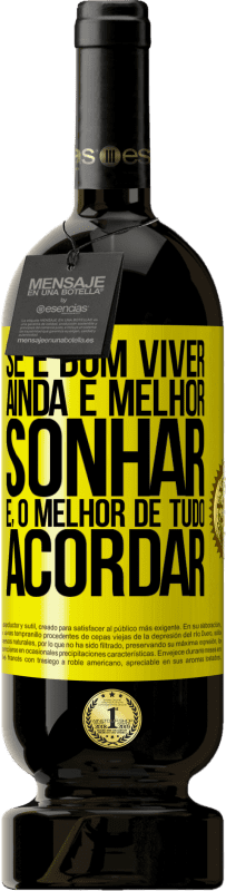 Envio grátis | Vinho tinto Edição Premium MBS® Reserva Se é bom viver, ainda é melhor sonhar e, o melhor de tudo, acordar Etiqueta Amarela. Etiqueta personalizável Reserva 12 Meses Colheita 2016 Tempranillo