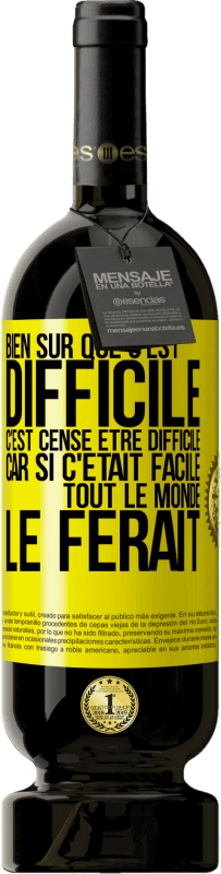 49,95 € | Vin rouge Édition Premium MBS® Réserve Bien sûr que c'est difficile. C'est censé être difficile car si c'était facile tout le monde le ferait Étiquette Jaune. Étiquette personnalisable Réserve 12 Mois Récolte 2015 Tempranillo