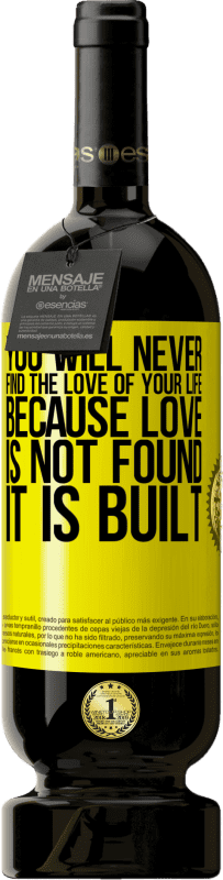 49,95 € 送料無料 | 赤ワイン プレミアム版 MBS® 予約する あなたの人生の愛を見つけることはありません。愛が見つからないために構築されます 黄色のラベル. カスタマイズ可能なラベル 予約する 12 月 収穫 2016 Tempranillo