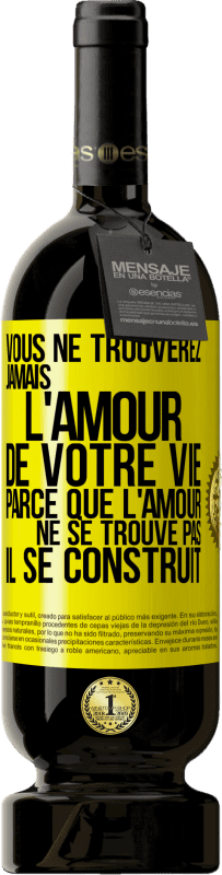 49,95 € Envoi gratuit | Vin rouge Édition Premium MBS® Réserve Vous ne trouverez jamais l'amour de votre vie. Parce que l'amour ne se trouve pas il se construit Étiquette Jaune. Étiquette personnalisable Réserve 12 Mois Récolte 2016 Tempranillo