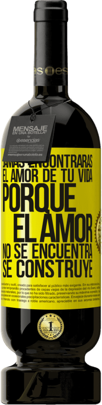 49,95 € Envío gratis | Vino Tinto Edición Premium MBS® Reserva Jamás encontrarás el amor de tu vida. Porque el amor no se encuentra, se construye Etiqueta Amarilla. Etiqueta personalizable Reserva 12 Meses Cosecha 2016 Tempranillo