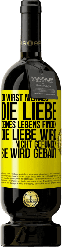 49,95 € Kostenloser Versand | Rotwein Premium Ausgabe MBS® Reserve Du wirst niemals die Liebe deines Lebens finden. Die Liebe wird nicht gefunden, sie wird gebaut Gelbes Etikett. Anpassbares Etikett Reserve 12 Monate Ernte 2016 Tempranillo