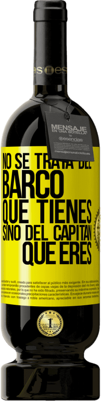 49,95 € | Vino Tinto Edición Premium MBS® Reserva No se trata del barco que tienes, sino del capitán que eres Etiqueta Amarilla. Etiqueta personalizable Reserva 12 Meses Cosecha 2016 Tempranillo