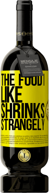 «The food I like shrinks strangely» Premium Edition MBS® Reserve