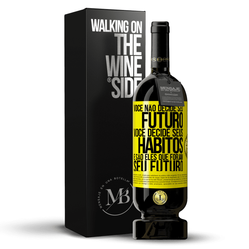 49,95 € Envio grátis | Vinho tinto Edição Premium MBS® Reserva Você não decide seu futuro. Você decide seus hábitos, e são eles que forjam seu futuro Etiqueta Amarela. Etiqueta personalizável Reserva 12 Meses Colheita 2015 Tempranillo