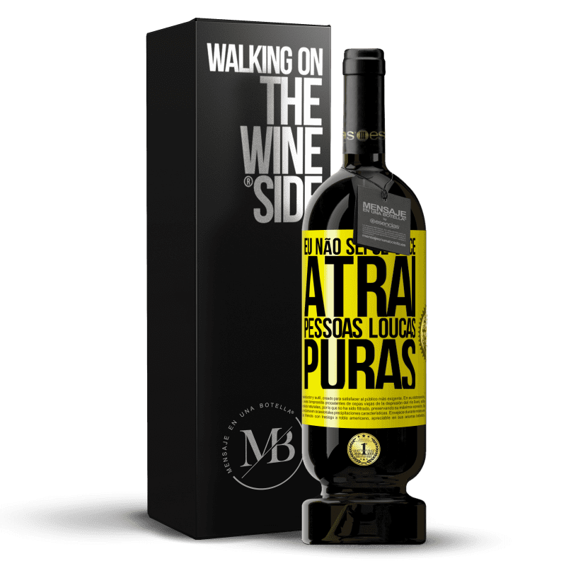 49,95 € Envio grátis | Vinho tinto Edição Premium MBS® Reserva Eu não sei se você atrai pessoas loucas puras, ou enlouquece ao seu lado Etiqueta Amarela. Etiqueta personalizável Reserva 12 Meses Colheita 2015 Tempranillo