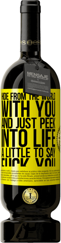 49,95 € | Red Wine Premium Edition MBS® Reserve Hide from the world with you and just peek into life a little to say fuck you Yellow Label. Customizable label Reserve 12 Months Harvest 2014 Tempranillo