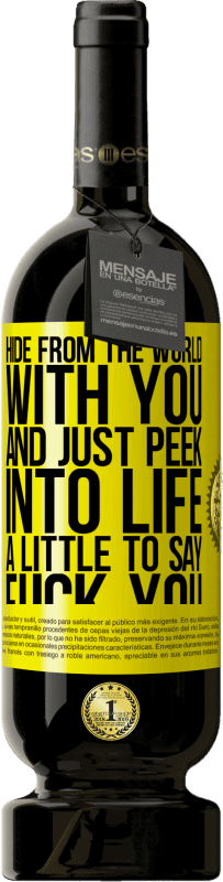 Free Shipping | Red Wine Premium Edition MBS® Reserve Hide from the world with you and just peek into life a little to say fuck you Yellow Label. Customizable label Reserve 12 Months Harvest 2016 Tempranillo