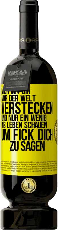 49,95 € | Rotwein Premium Ausgabe MBS® Reserve Mich mit dir vor der Welt verstecken, und nur ein wenig ins Leben schauen, um Fick dich zu sagen Gelbes Etikett. Anpassbares Etikett Reserve 12 Monate Ernte 2016 Tempranillo