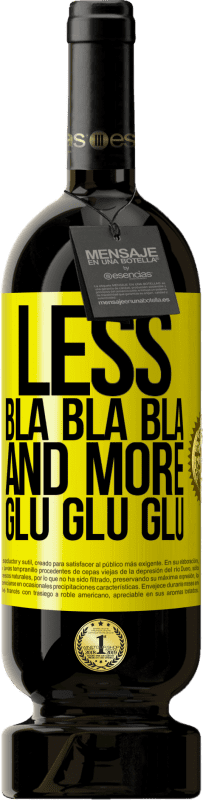 «Less Bla Bla Bla and more Glu Glu Glu» Premium Edition MBS® Reserve