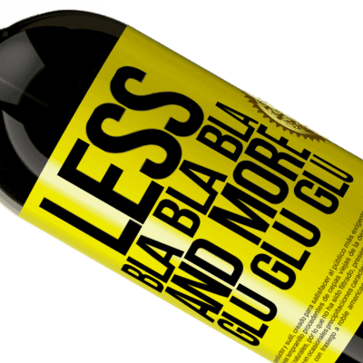 Unique & Personal Expressions. «Less Bla Bla Bla and more Glu Glu Glu» Premium Edition MBS® Reserve