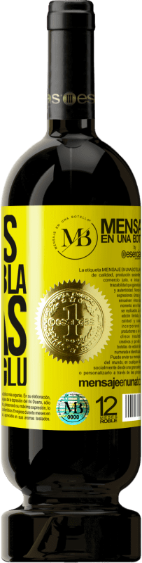 «Menos Bla Bla Bla y más Glu Glu Glu» Edición Premium MBS® Reserva