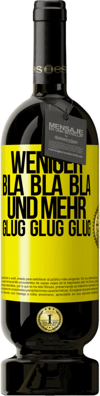 49,95 € | Rotwein Premium Ausgabe MBS® Reserve Weniger Bla Bla Bla, und mehr Glug Glug Glug Gelbes Etikett. Anpassbares Etikett Reserve 12 Monate Ernte 2014 Tempranillo