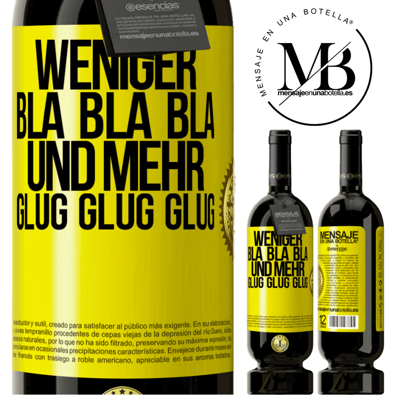 49,95 € Kostenloser Versand | Rotwein Premium Ausgabe MBS® Reserve Weniger Bla Bla Bla, und mehr Glug Glug Glug Gelbes Etikett. Anpassbares Etikett Reserve 12 Monate Ernte 2015 Tempranillo