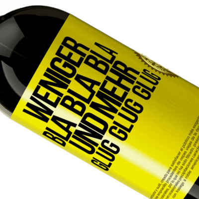 Einzigartige und Persönliche Ausdrücke. «Weniger Bla Bla Bla, und mehr Glug Glug Glug» Premium Ausgabe MBS® Reserve